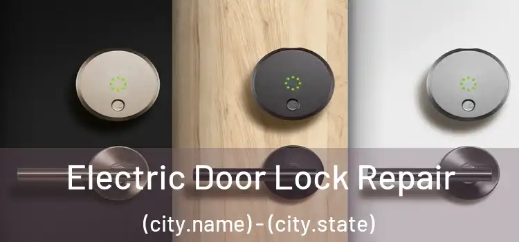  Electric Door Lock Repair (city.name) - (city.state)